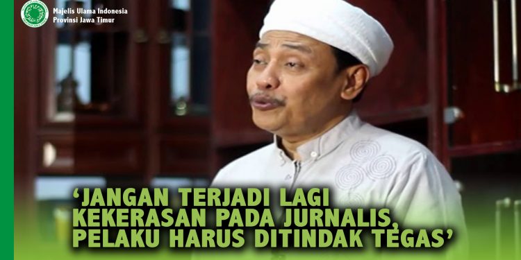 MUI Jatim Harap Kekerasan pada Jurnalis Tak Terjadi Lagi